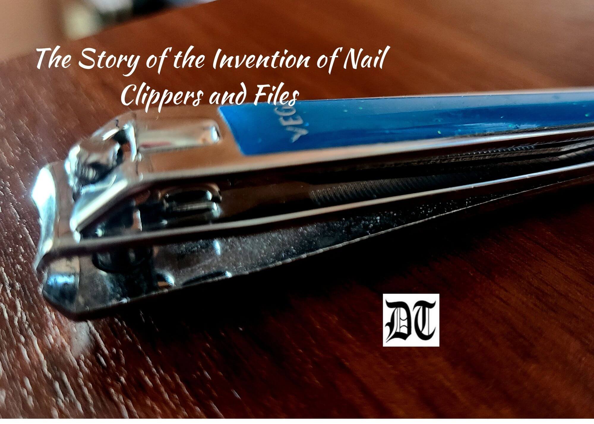 The Story of the Invention of Nail Clippers and Files - Different Truths