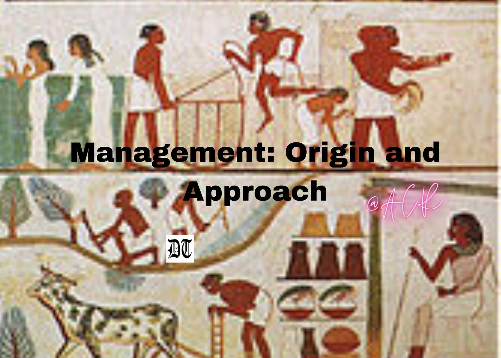 Management: Origin and Approach
