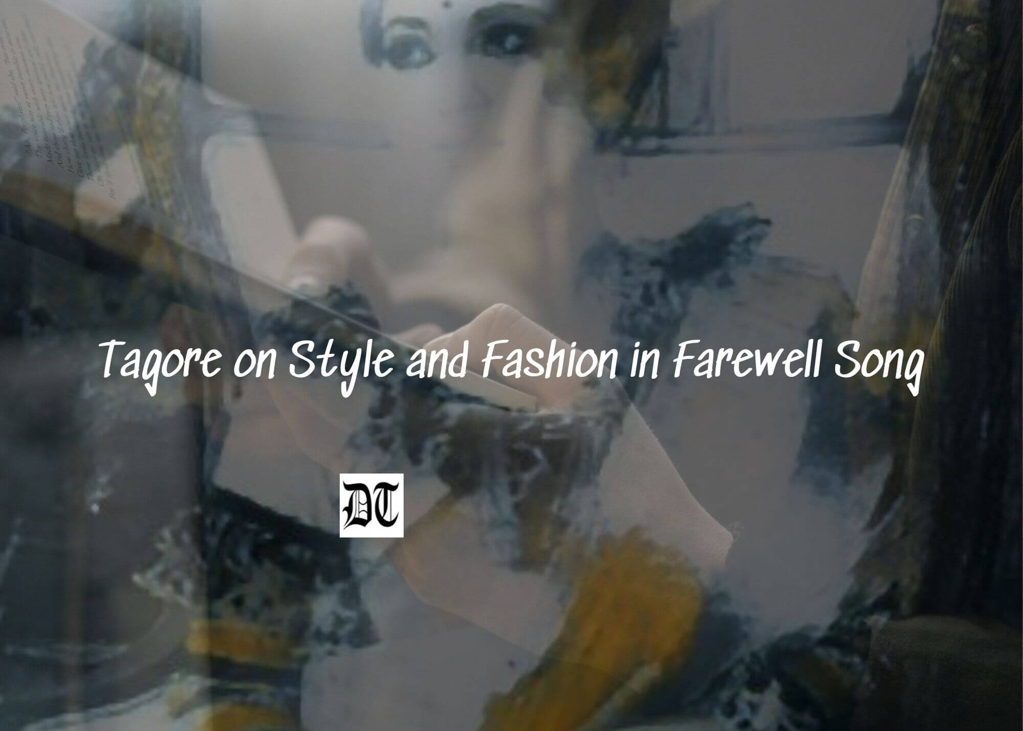 Tagore on Style and Fashion in Farewell Song